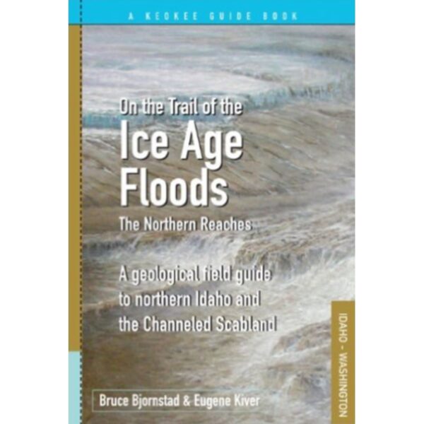 On The Trail of the Ice Age Floods – Vol. 2